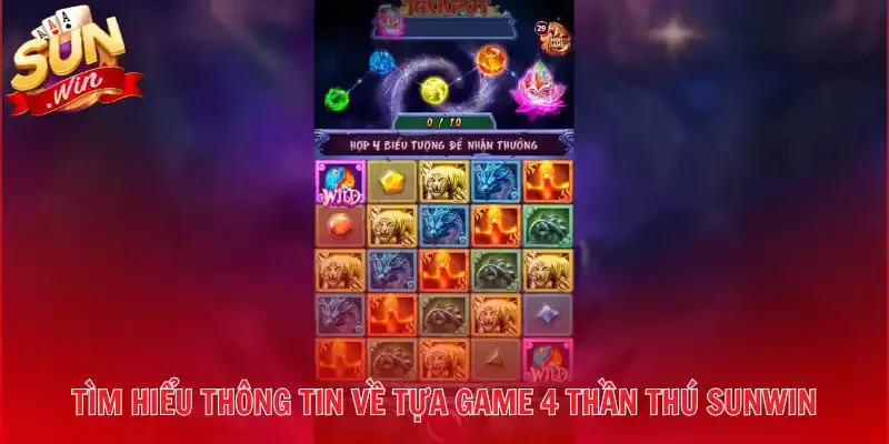 Tìm hiểu thông tin về tựa game 4 Thần Thú Sunwin