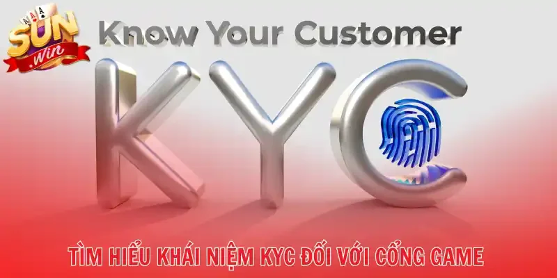 Tìm hiểu khái niệm KYC đối với cổng game